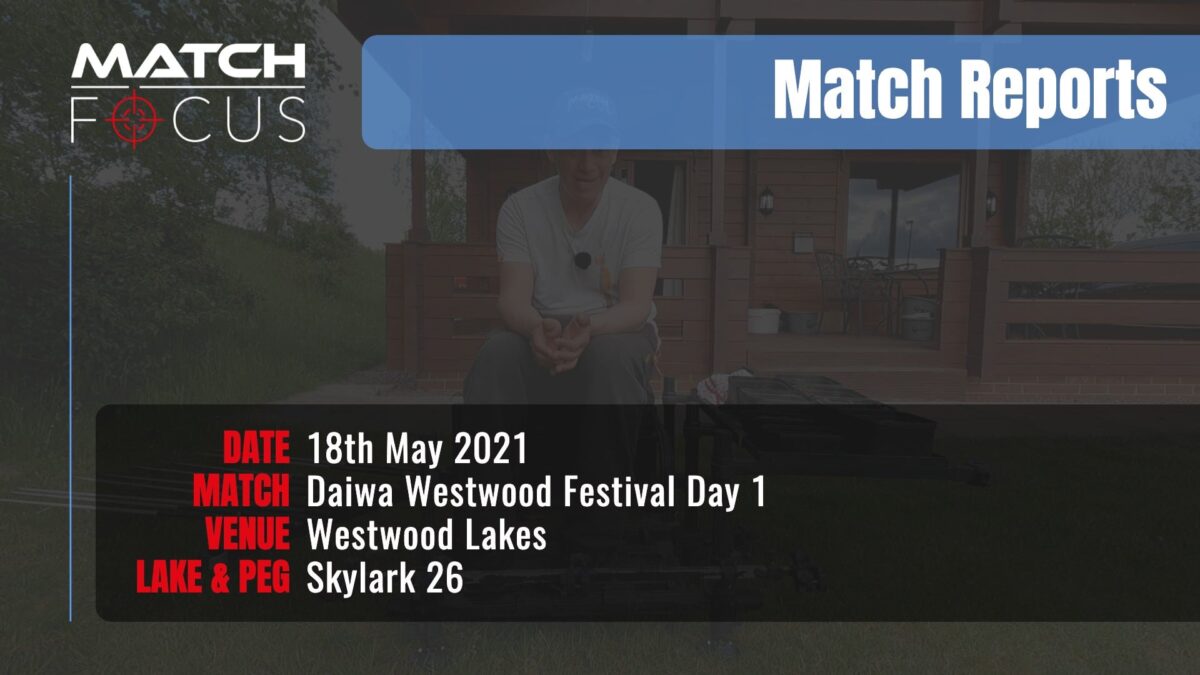 Daiwa Westwood Festival Day 1 – 18th May 2021 Match Report