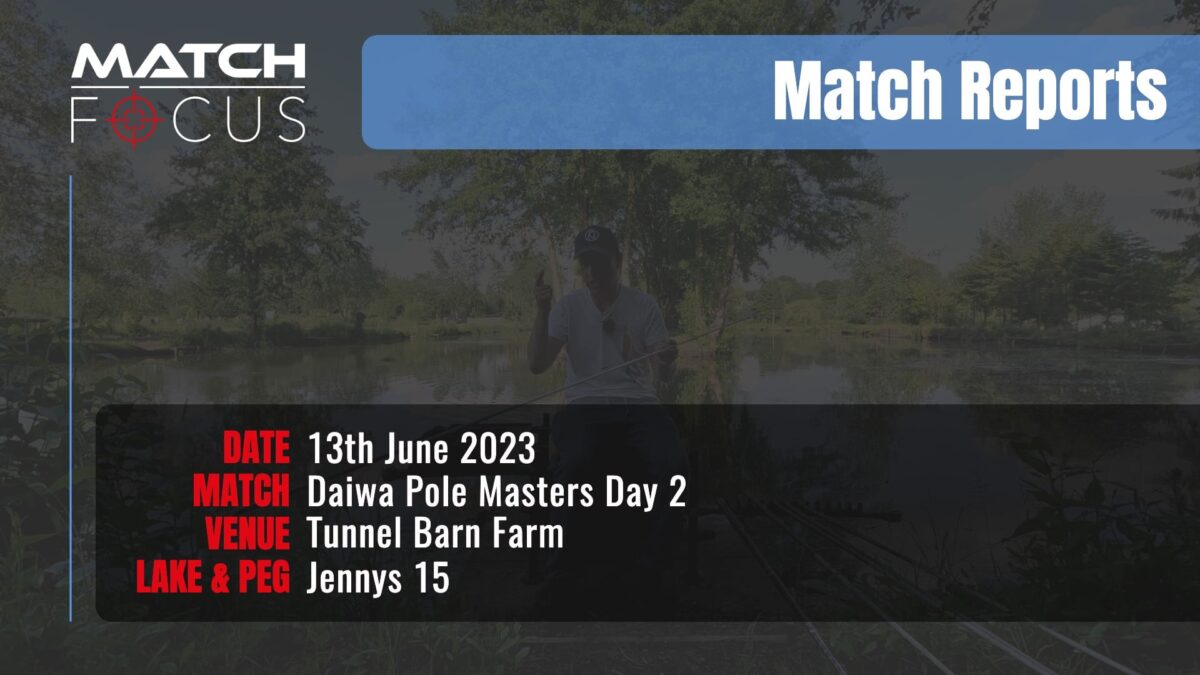 Daiwa Pole Masters Day 2 – 13th June 2023 Match Report