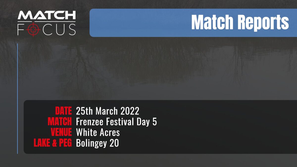 Frenzee Festival Day 5 – 25th March 2022 Match Report