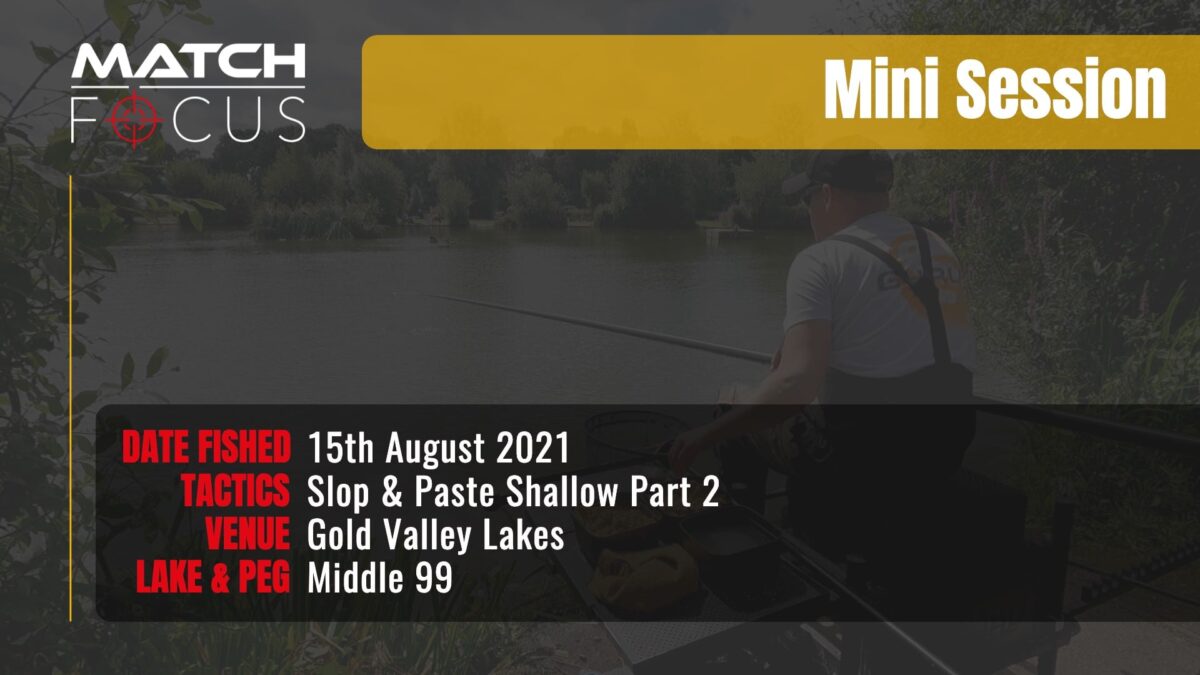 Slop and Paste Shallow pt2 | Gold Valley Lakes | 15th August 2021 | Mini Session